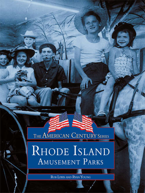 Book cover of Rhode Island Amusement Parks (American Century Series)