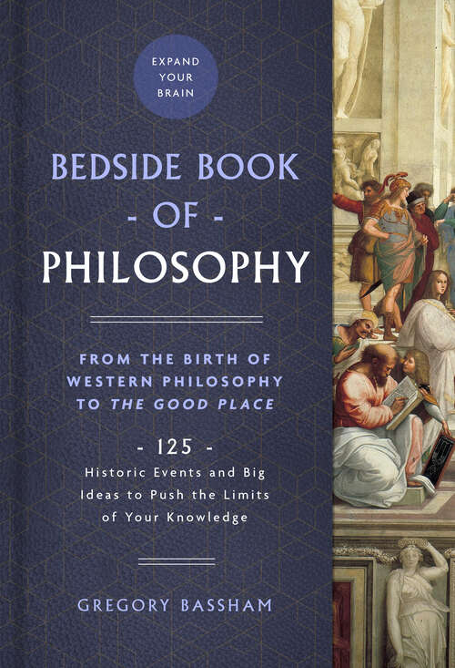Book cover of The Bedside Book of Philosophy: 125 Historic Events and Big Ideas to Push the Limits of Your Knowledge (Bedside Books #1)