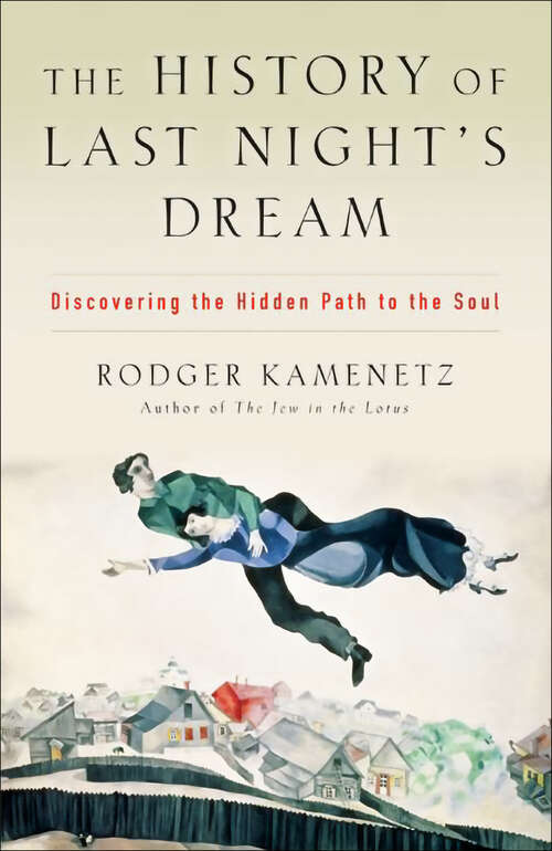 Book cover of The History of Last Night's Dream: Discovering the Hidden Path to the Soul