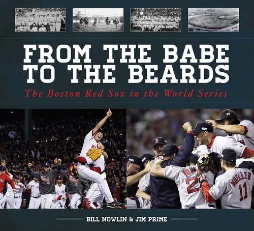 Book cover of From the Babe to the Beards: The Boston Red Sox in the World Series