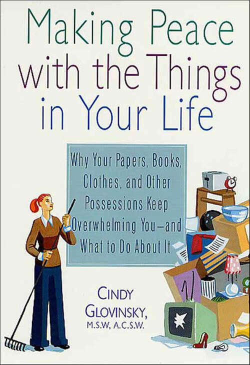 Book cover of Making Peace with the Things in Your Life: Why Your Papers, Books, Clothes, and Other Possessions Keep Overwhelming You—and What to Do About It