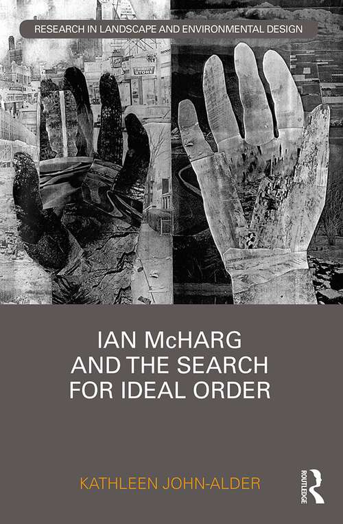 Book cover of Ian McHarg and the Search for Ideal Order (Routledge Research in Landscape and Environmental Design)