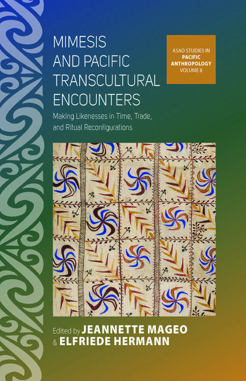 Book cover of Mimesis and Pacific Transcultural Encounters: Making Likenesses in Time, Trade, and Ritual Reconfigurations (ASAO Studies in Pacific Anthropology #8)