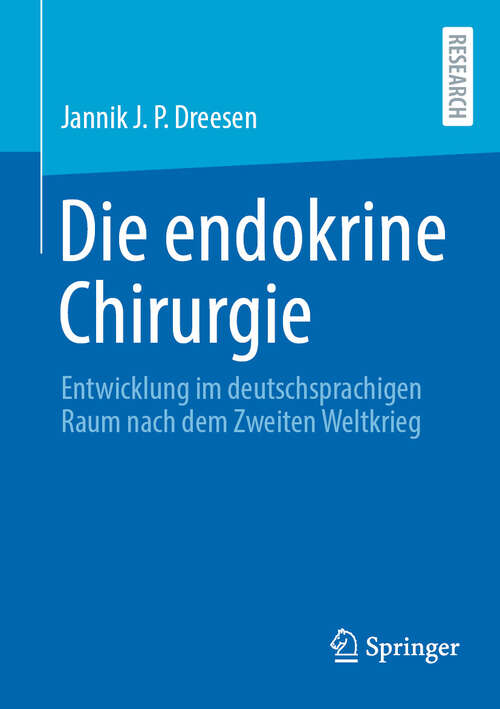 Book cover of Die endokrine Chirurgie: Entwicklung im deutschsprachigen Raum nach dem Zweiten Weltkrieg (2024)