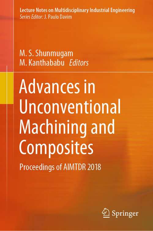 Book cover of Advances in Unconventional Machining and Composites: Proceedings of AIMTDR 2018 (1st ed. 2020) (Lecture Notes on Multidisciplinary Industrial Engineering)