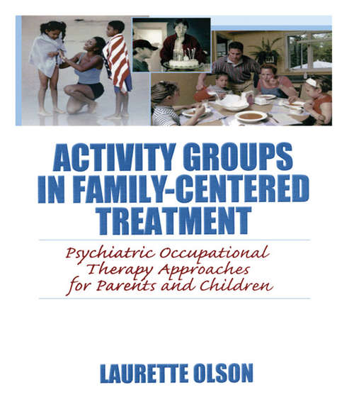 Book cover of Activity Groups in Family-Centered Treatment: Psychiatric Occupational Therapy Approaches for Parents and Children