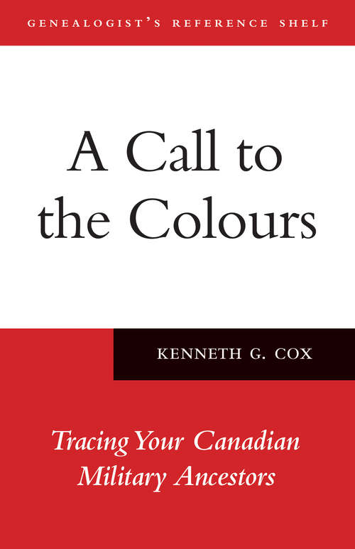 Book cover of A Call to the Colours: Tracing Your Canadian Military Ancestors