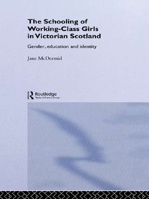 Book cover of The Schooling of Working-Class Girls in Victorian Scotland: Gender, Education and Identity (Woburn Education Series)