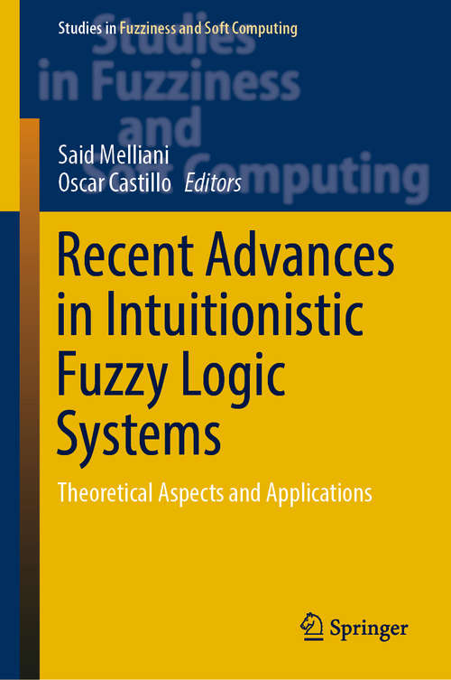 Book cover of Recent Advances in Intuitionistic Fuzzy Logic Systems: Theoretical Aspects and Applications (1st ed. 2019) (Studies in Fuzziness and Soft Computing #372)