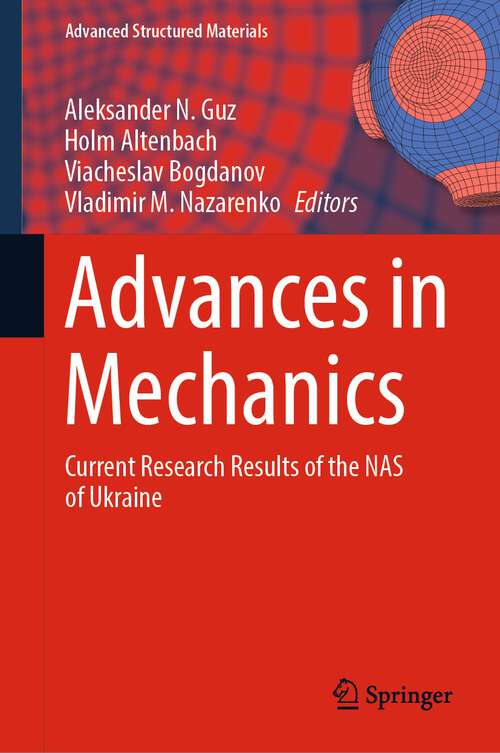 Book cover of Advances in Mechanics: Current Research Results of the NAS of Ukraine (1st ed. 2023) (Advanced Structured Materials #191)