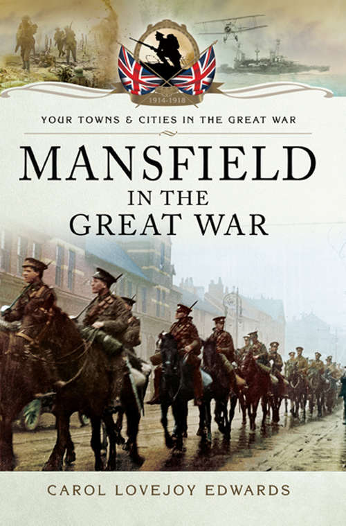 Book cover of Mansfield in the Great War (Your Towns & Cities in the Great War)