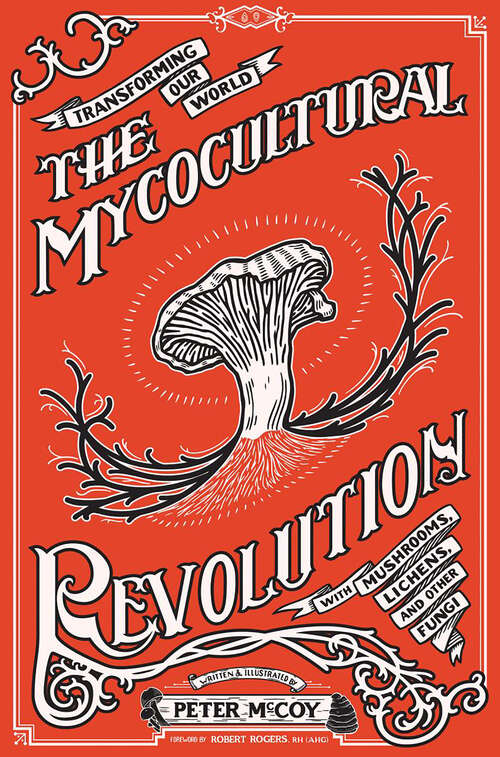 Book cover of Mycocultural Revolution, The: Transforming Our World with Mushrooms, Lichens, and Other Fungi