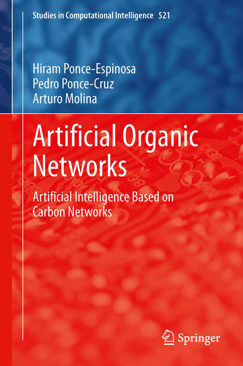Book cover of Artificial Organic Networks: Artificial Intelligence Based on Carbon Networks (Studies in Computational Intelligence #521)