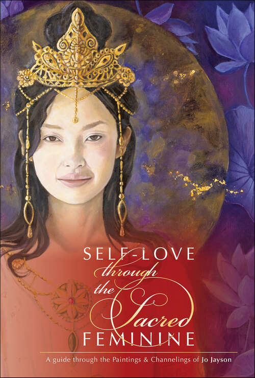 Book cover of Self-Love through the Sacred Feminine: A Guide through the Paintings & Channelings of Jo Jayson