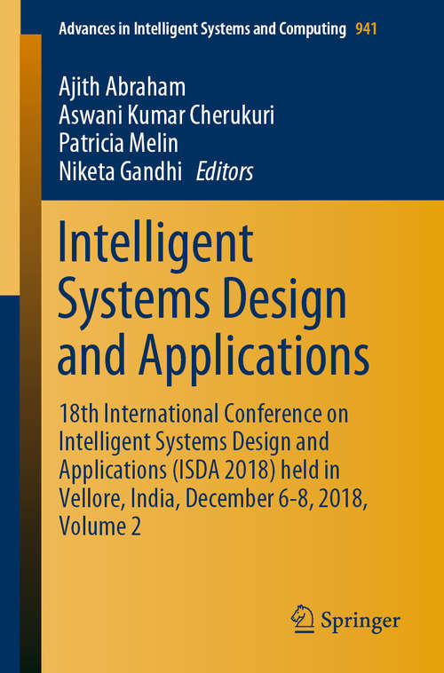 Book cover of Intelligent Systems Design and Applications: 18th International Conference on Intelligent Systems Design and Applications (ISDA 2018) held in Vellore, India, December 6-8, 2018, Volume 2 (1st ed. 2020) (Advances in Intelligent Systems and Computing #941)