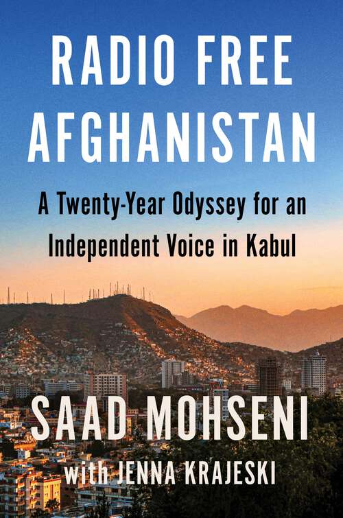 Book cover of Radio Free Afghanistan: A Twenty-Year Odyssey for an Independent Voice in Kabul