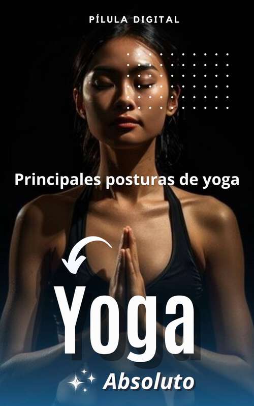 Book cover of Yoga absoluto: Principales posturas de yoga