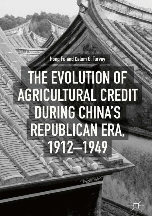 Book cover of The Evolution of Agricultural Credit during China’s Republican Era, 1912–1949 (1st ed. 2018)