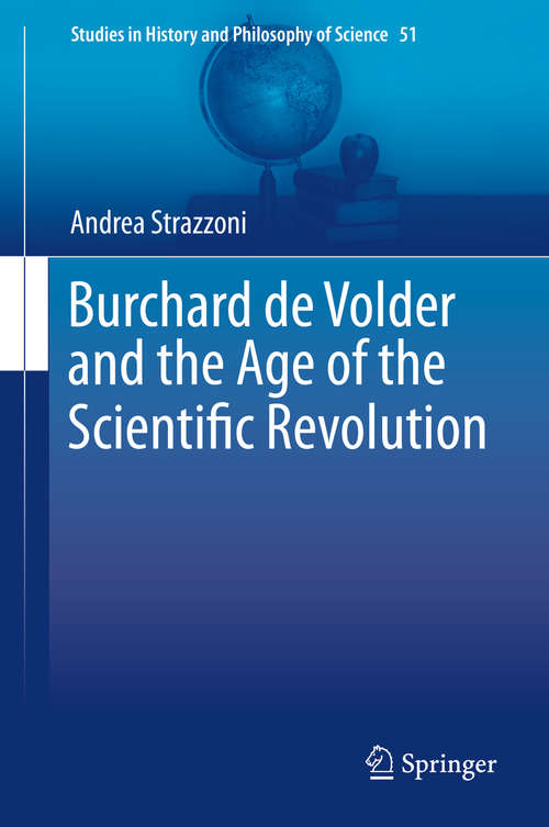 Book cover of Burchard de Volder and the Age of the Scientific Revolution (1st ed. 2019) (Studies in History and Philosophy of Science #51)