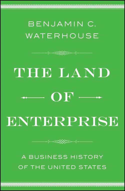 Book cover of The Land of Enterprise: A Business History of the United States