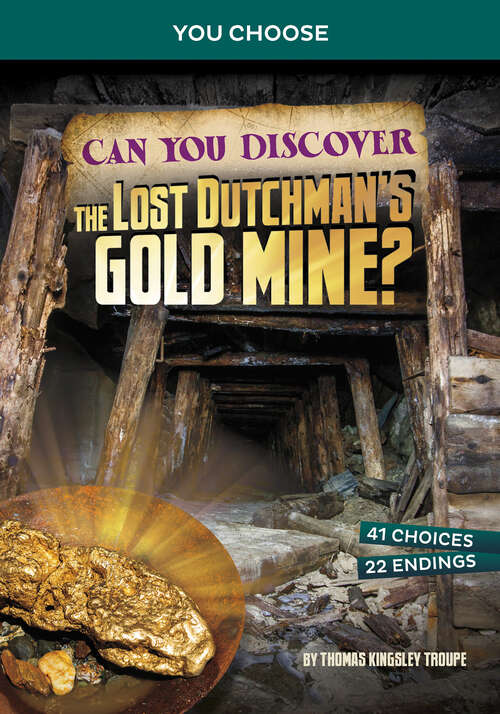 Book cover of Can You Discover the Lost Dutchman's Gold Mine?: An Interactive Treasure Adventure (You Choose: Treasure Hunters Ser.)