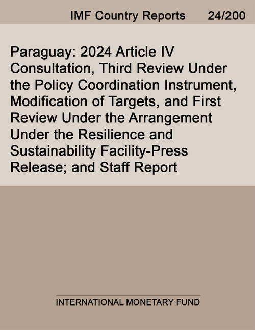 Book cover of Paraguay: 2024 Article Iv Consultation, Third Review Under The Policy Coordination Instrument, Modification Of Targets, And First Review Under The Arrangement Under The Resilience And Sustainability Facility-press Release; And Staff Report (Imf Staff Country Reports)