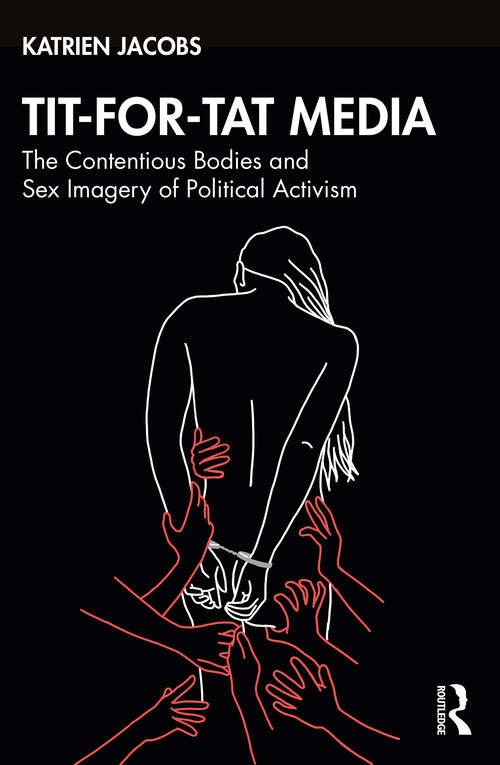 Book cover of Tit-For-Tat Media: The Contentious Bodies and Sex Imagery of Political Activism