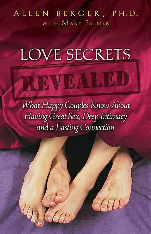 Book cover of Love Secrets Revealed: What Happy Couples Know About Having Great Sex, Deep Intimacy and a Lasting Connection