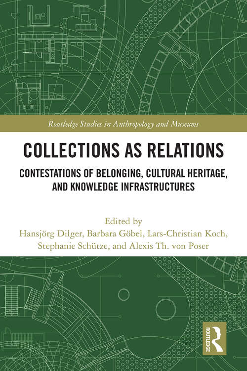 Book cover of Collections as Relations: Contestations of Belonging, Cultural Heritage, and Knowledge Infrastructures (Routledge Studies in Anthropology and Museums)