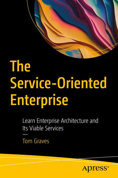 Book cover of The Service-Oriented Enterprise: Learn Enterprise Architecture and Its Viable Services (1st ed.)