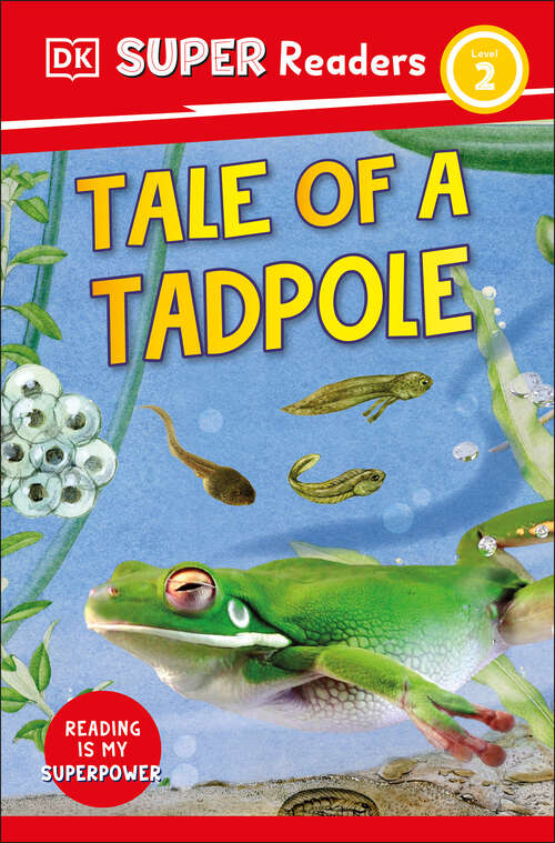 Book cover of DK Super Readers Level 2 Tale of a Tadpole (DK Super Readers)