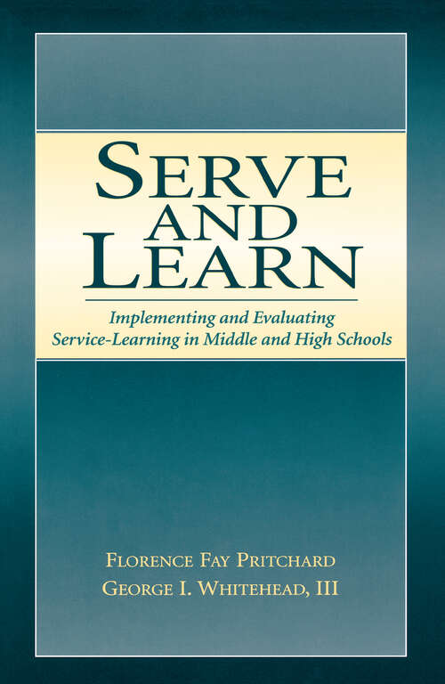 Book cover of Serve and Learn: Implementing and Evaluating Service-learning in Middle and High Schools