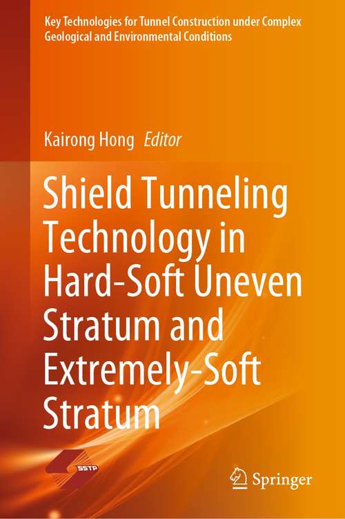 Book cover of Shield Tunneling Technology in Hard-Soft Uneven Stratum and Extremely-Soft Stratum (1st ed. 2021) (Key Technologies for Tunnel Construction under Complex Geological and Environmental Conditions)