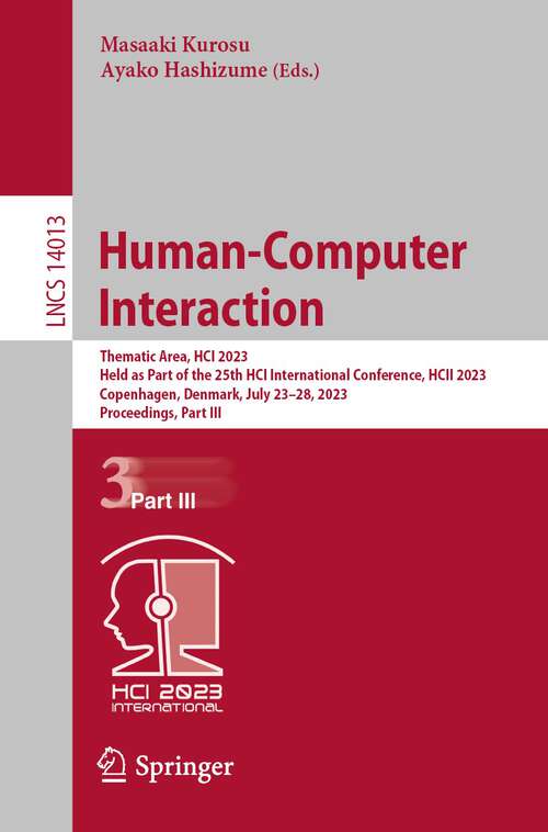 Book cover of Human-Computer Interaction: Thematic Area, HCI 2023, Held as Part of the 25th HCI International Conference, HCII 2023, Copenhagen, Denmark, July 23–28, 2023, Proceedings, Part III (1st ed. 2023) (Lecture Notes in Computer Science #14013)