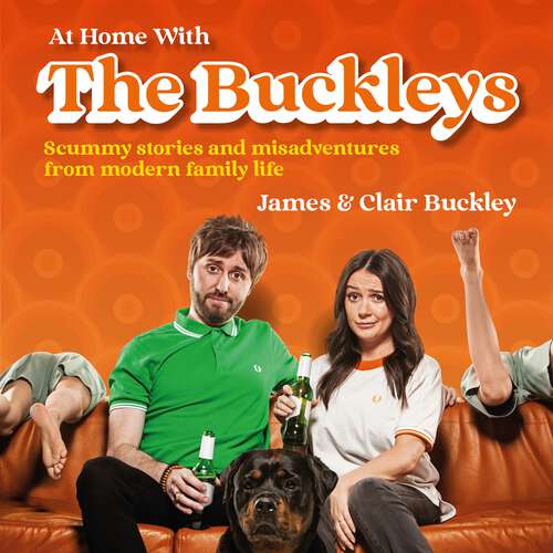 Book cover of At Home With The Buckleys: Scummy stories and misadventures from modern family life