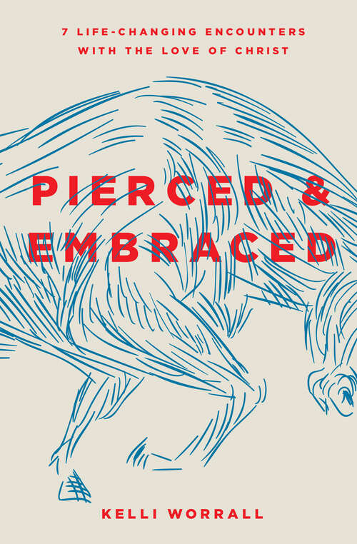 Book cover of Pierced & Embraced: 7 Life-Changing Encounters with the Love of Christ