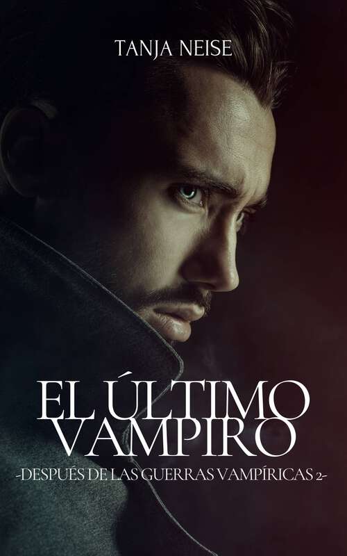 Book cover of El Último Vampiro - Después de las Guerras Vampíricas 2 (Después de las Guerras Vampíricas #2)