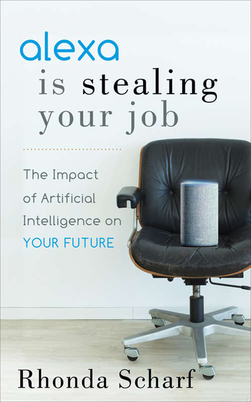 Book cover of Alexa Is Stealing Your Job: The Impact of Artificial Intelligence on Your Future