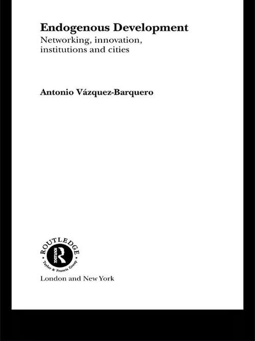 Book cover of Endogenous Development: Networking, Innovation, Institutions and Cities (Routledge Studies In Development Economics Ser.: Vol. 26)