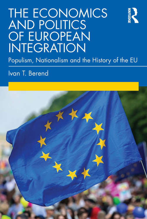 Book cover of The Economics and Politics of European Integration: Populism, Nationalism and the History of the EU