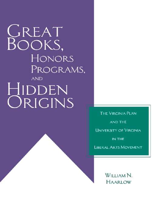 Book cover of Great Books, Honors Programs, and Hidden Origins: The Virginia Plan and the University of Virginia in the Liberal Arts Movement (Studies in the History of Education)