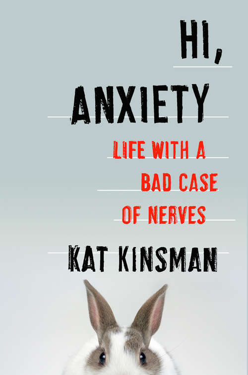 Book cover of Hi, Anxiety: Life With a Bad Case of Nerves