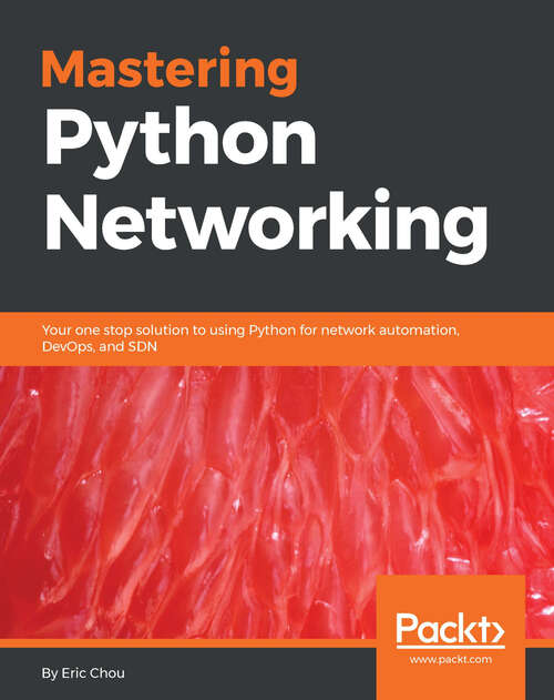 Book cover of Mastering Python Networking: Your one stop solution to using Python for network automation, DevOps, and SDN (1)