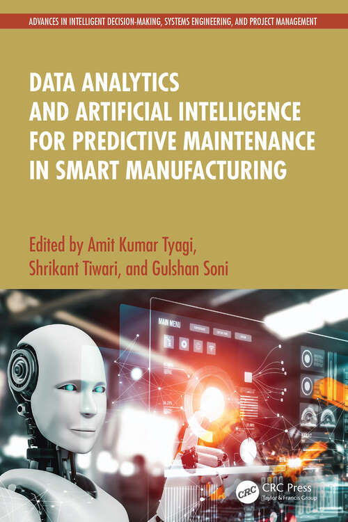 Book cover of Data Analytics and Artificial Intelligence for Predictive Maintenance in Smart Manufacturing (Advances in Intelligent Decision-Making, Systems Engineering, and Project Management)