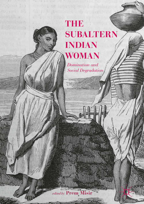 Book cover of The Subaltern Indian Woman: Domination and Social Degradation (1st ed. 2018)