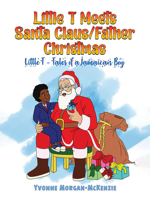 Book cover of Little T Meets Santa Claus/Father Christmas: Little T - Tales of a Jamaican Boy