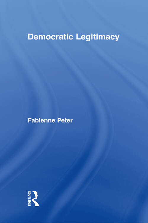 Book cover of Democratic Legitimacy (Routledge Studies in Social and Political Thought)