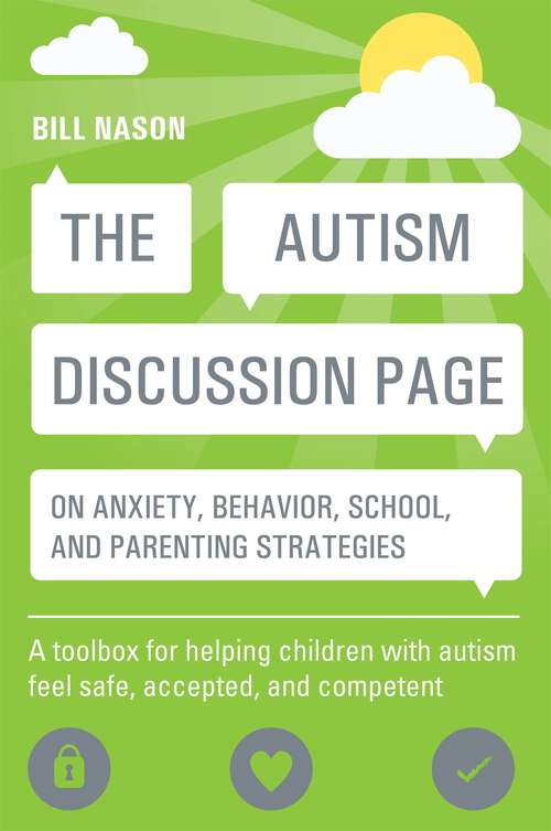Book cover of The Autism Discussion Page on anxiety, behavior, school, and parenting strategies: A toolbox for helping children with autism feel safe, accepted, and competent