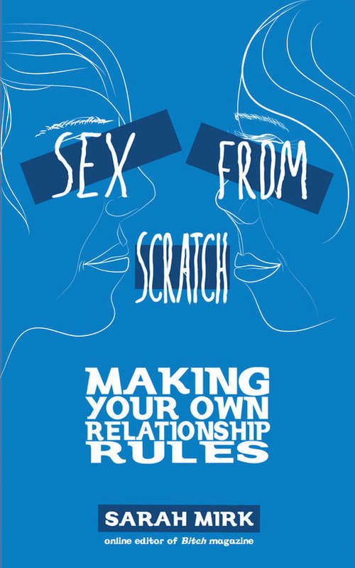 Book cover of Sex From Scratch: Making Your Own Relationship Rules (Real World Ser.)