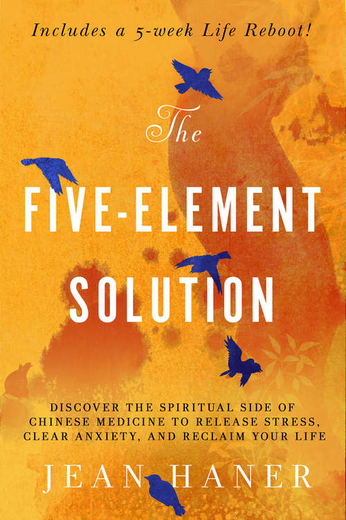 Book cover of The Five-Element Solution: Discover the Spiritual Side of Chinese Medicine to Release Stress, Clear Anxiety, and Reclaim Your Life
